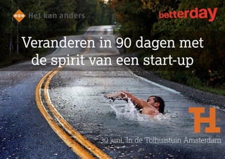 30 juni, In de Tolhuistuin Amsterdam
Veranderen in 90 dagen met  
de spirit van een start-up
 