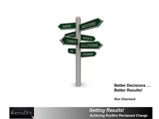 Better Decisions …
Better Results!

Ron Charnock
 