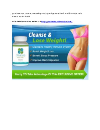 your immune system, renewing vitality and general health without the side
effects of laxatives!
Visit on this website now=>>> http://onlinehealthreview.com/