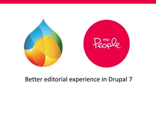 Better editorial experience in Drupal 7 
 