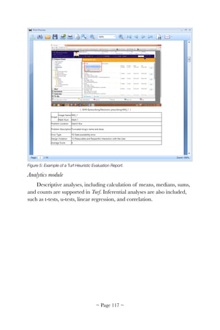 Figure 5: Example of a Turf Heuristic Evaluation Report.
Analytics module
Descriptive analyses, including calculation of means, medians, sums,
and counts are supported in Turf. Inferential analyses are also included,
such as t-tests, u-tests, linear regression, and correlation.
~ Page ! ~117
 