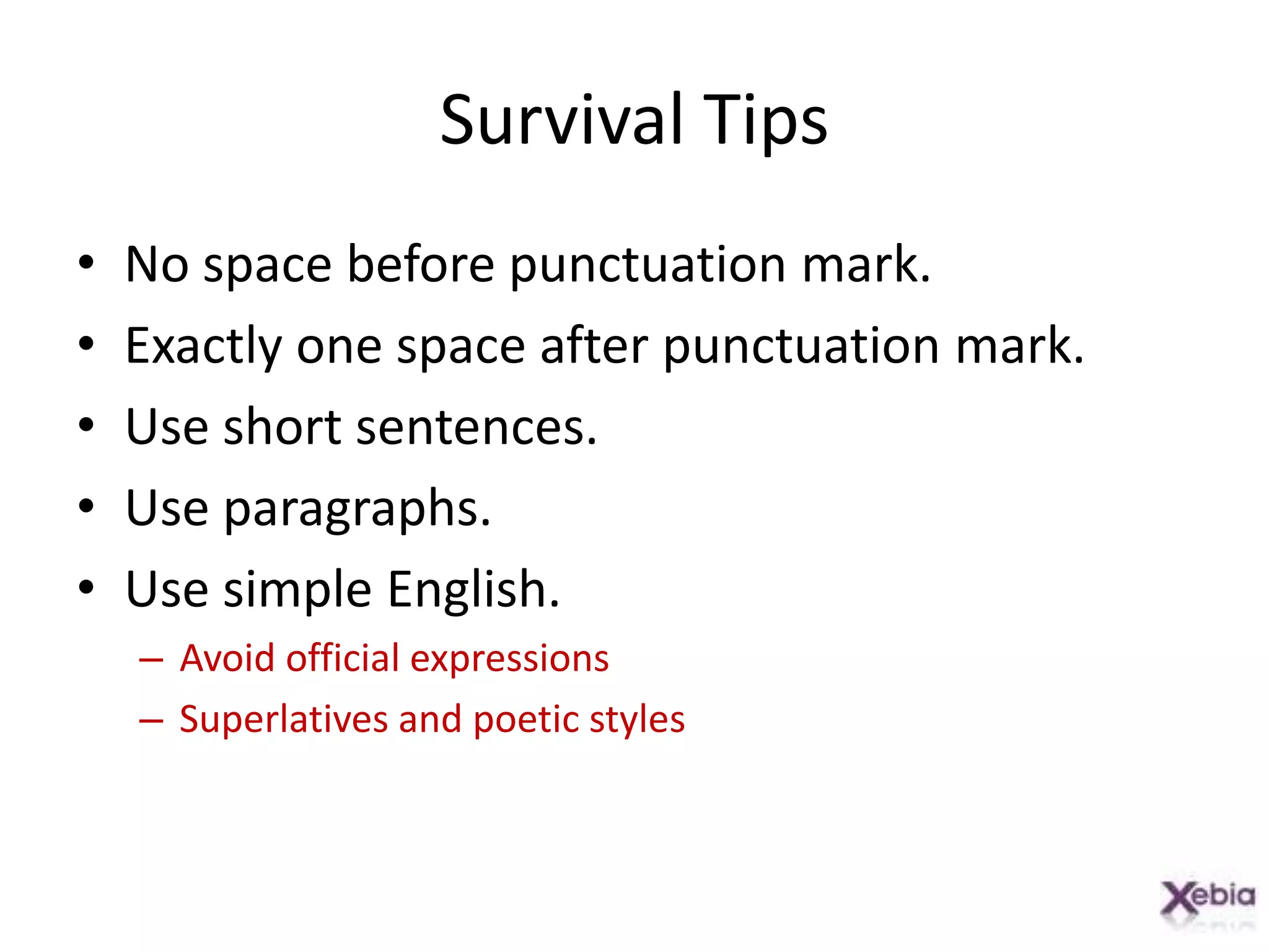 Survival TipsList Numbering1., 2., 3.  or use bullets  or use *Avoid  1) and roman numbers XVIIFontsArial, Calibri, Tahoma, VerdanaMost technical people use clients that can display the mails only in plain textUse dark font colors