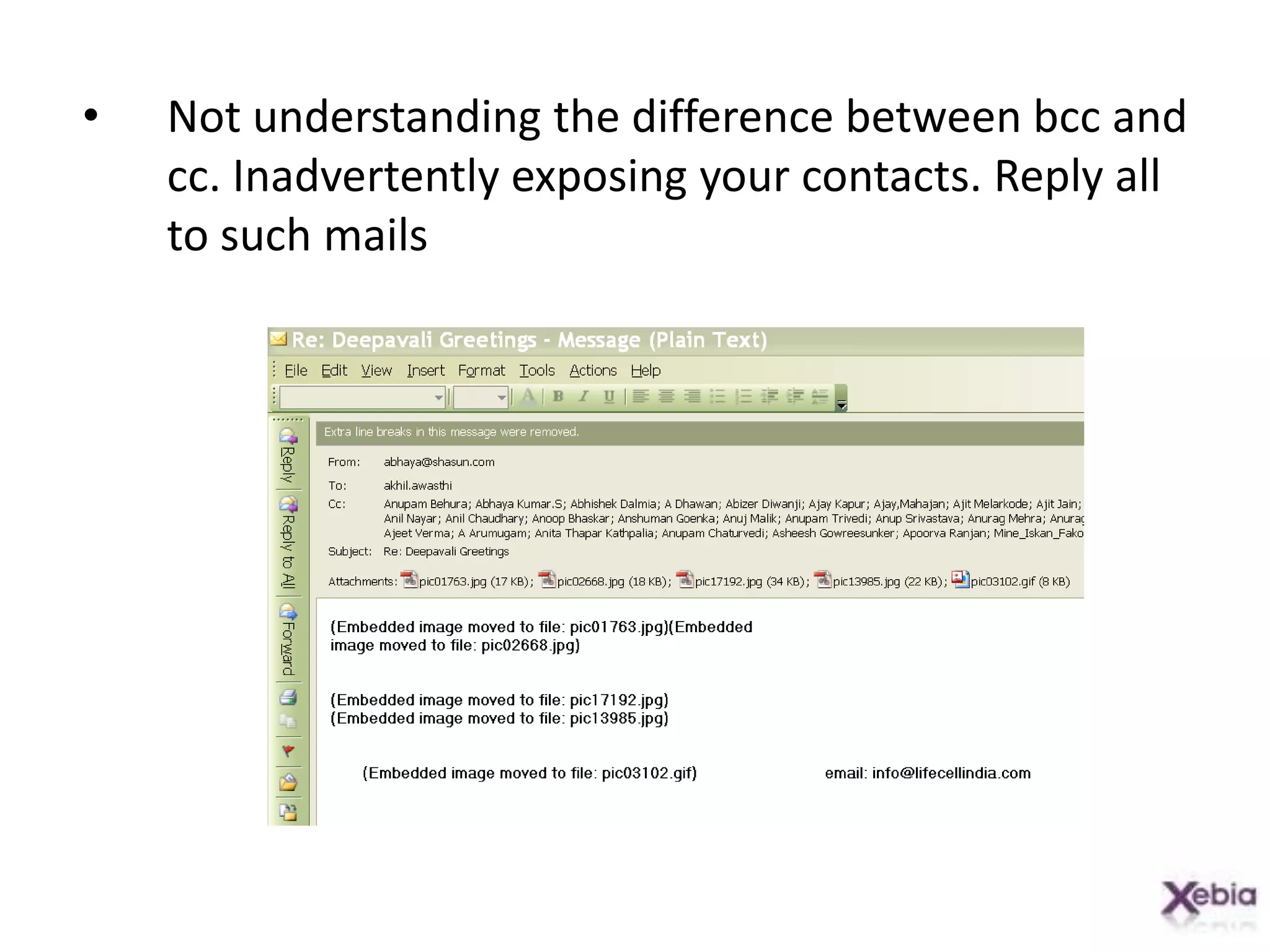 Not understanding the difference between bcc and cc. Inadvertently exposing your contacts. Reply all to such mails