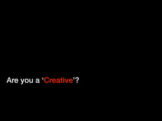 Are you a ‘Creative’?
 