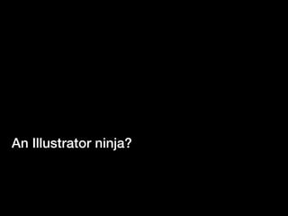 An Illustrator ninja?
 
