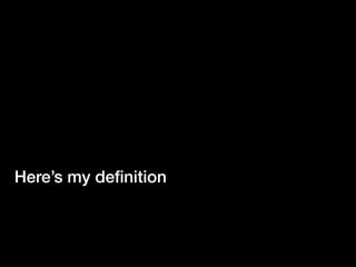 Here’s my deﬁnition
 