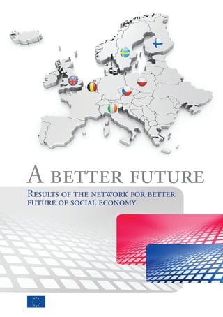 A better future
Results of the network for better
future of social economy




                                    1
 
