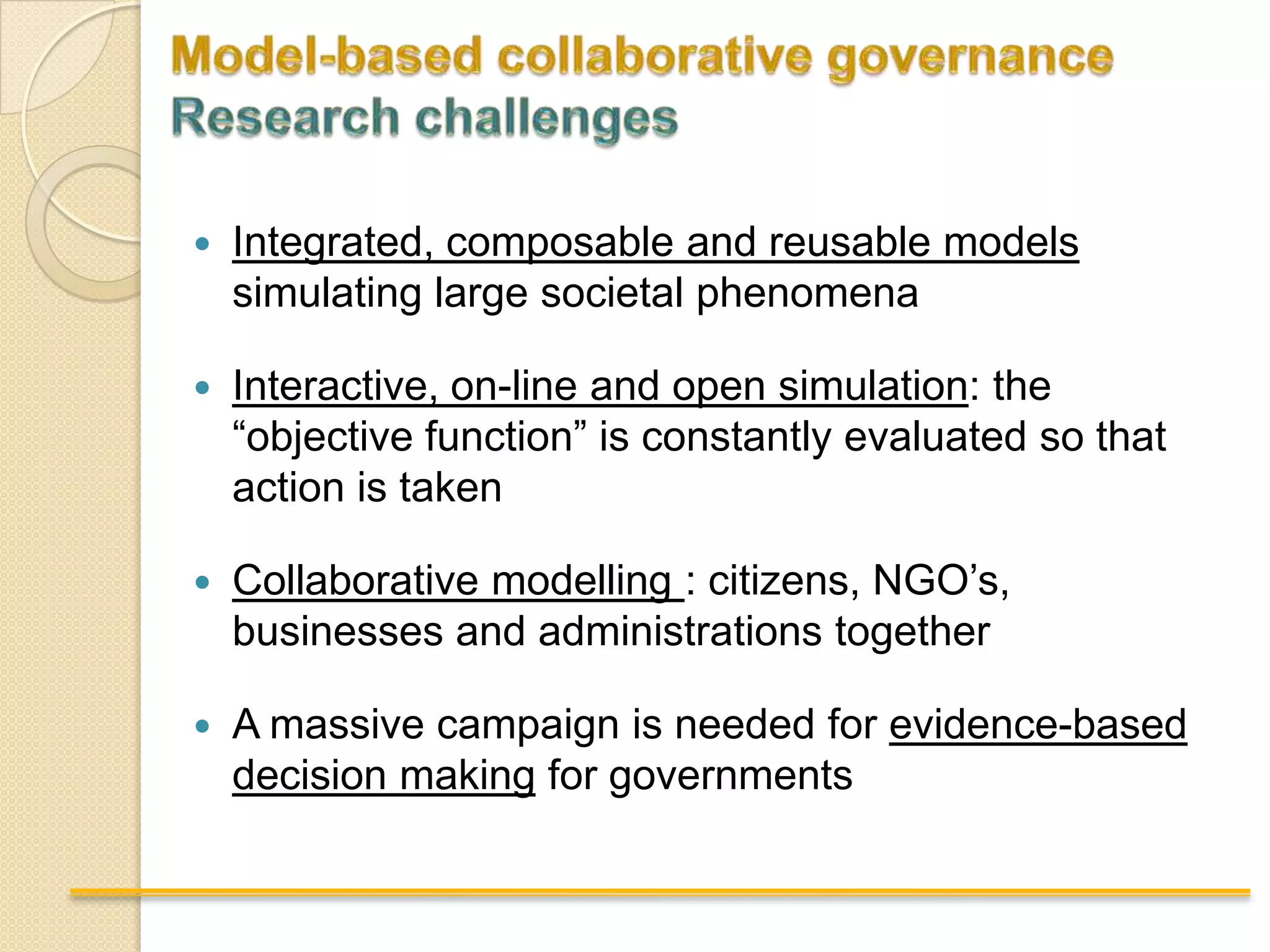 2020: A Paradigm Shift in Policy-makingMore people involved (collaborative governance)20202010More accurate and analytical, modeling and simulation tools More data available (the data deluge)