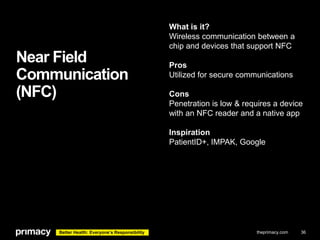 What is it?
Wireless communication between a
chip and devices that support NFC

Near Field
Communication
(NFC)

Pros
Utili...