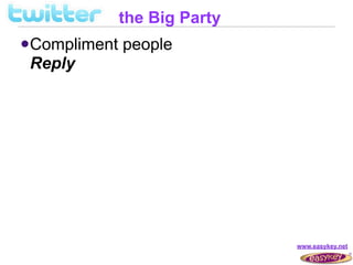 the Big Party
 Compliment   people
 Reply




                               www.easykey.net
 