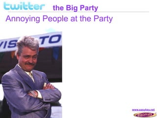 the Big Party
Annoying People at the Party




                               www.easykey.net
 