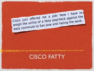 CISCO FATTY
 