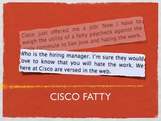 CISCO FATTY
 