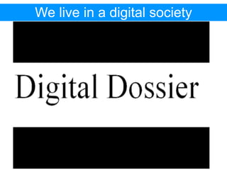 We live in a digital society
 