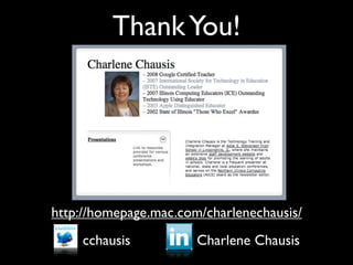 Thank You!




http://homepage.mac.com/charlenechausis/
     cchausis          Charlene Chausis
 