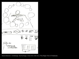 David sherwin / challenge: technoyoga / time limit: 120 min / this page: first 3 timeboxes
 