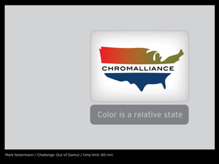 mark notermann / challenge: out of Gamut / time limit: 60 min
 