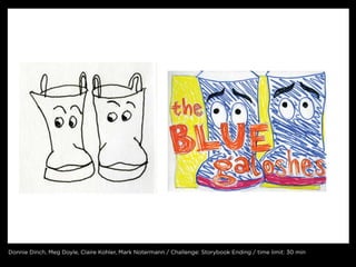 Donnie Dinch, meg Doyle, claire kohler, mark notermann / challenge: storybook ending / time limit: 30 min
 