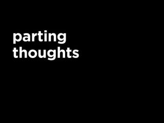 parting
thoughts
 
