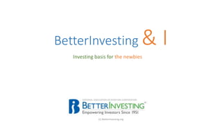 BetterInvesting & I
Investing basis for the newbies
(c) BetterInvesting.org
 