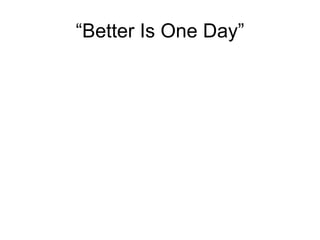 “Better Is One Day” 