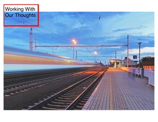 Working With
Our Thoughts
 