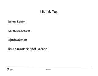 #ClioWeb
Thank You
Joshua Lenon
joshua@clio.com
@JoshuaLenon
Linkedin.com/in/joshualenon
 