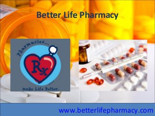 Better Life Pharmacy
www.betterlifepharmacy.com
 