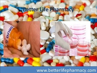 Better Life Pharmacy
www.betterlifepharmacy.com
 