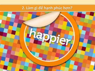 2. Làm gì để hạnh phúc hơn?
13
 