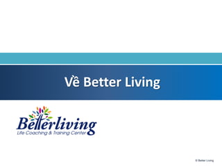 © Better Living
(s)
Client logo
Về Better Living
 