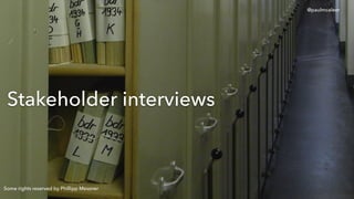 Stakeholder interviews
Some rights reserved by Phillipp Messner
@paulmcaleer
 
