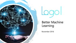 Better Machine
Learning
November 2018
 