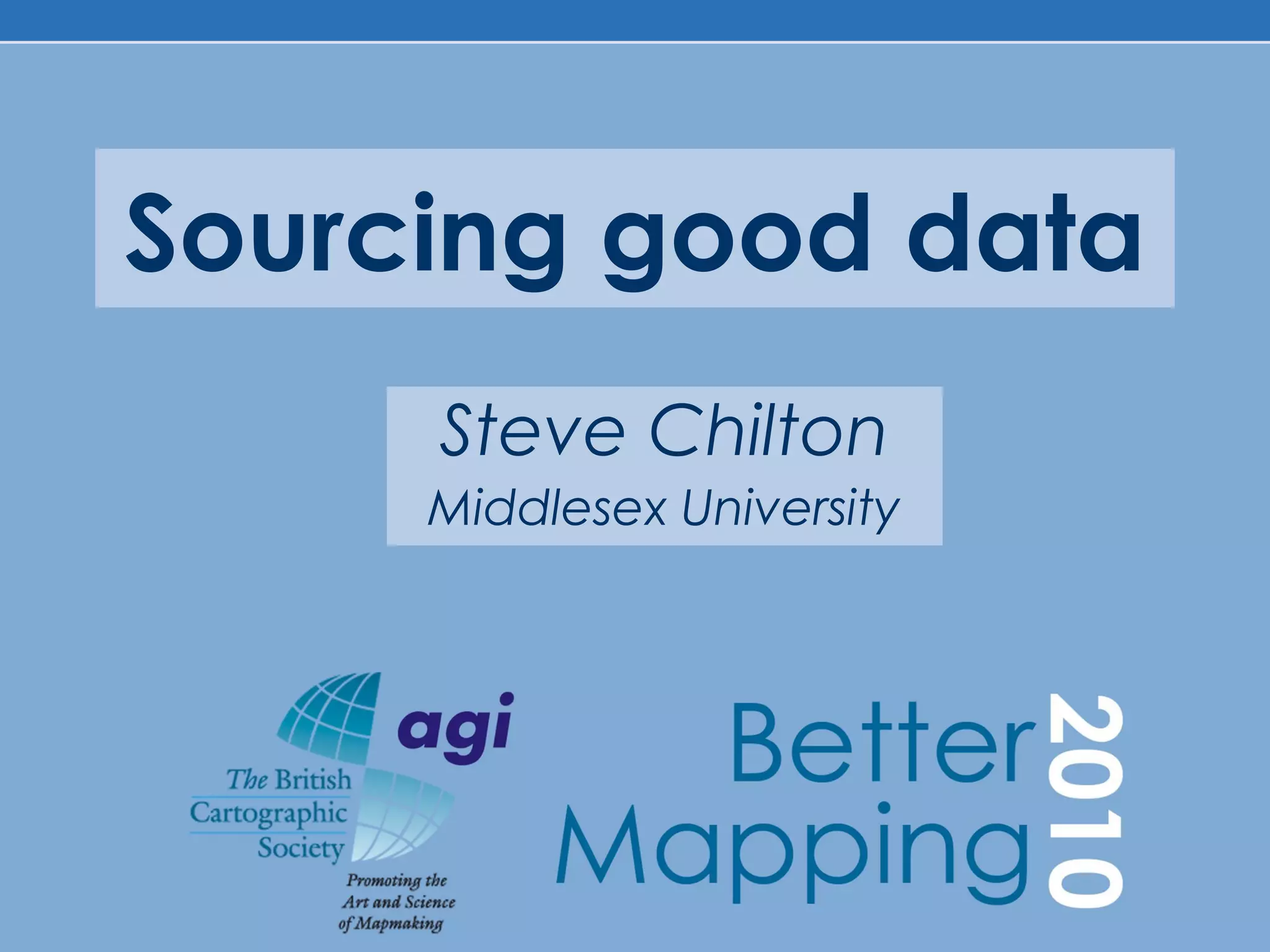 Sourcing good data
Steve Chilton
Middlesex University
 