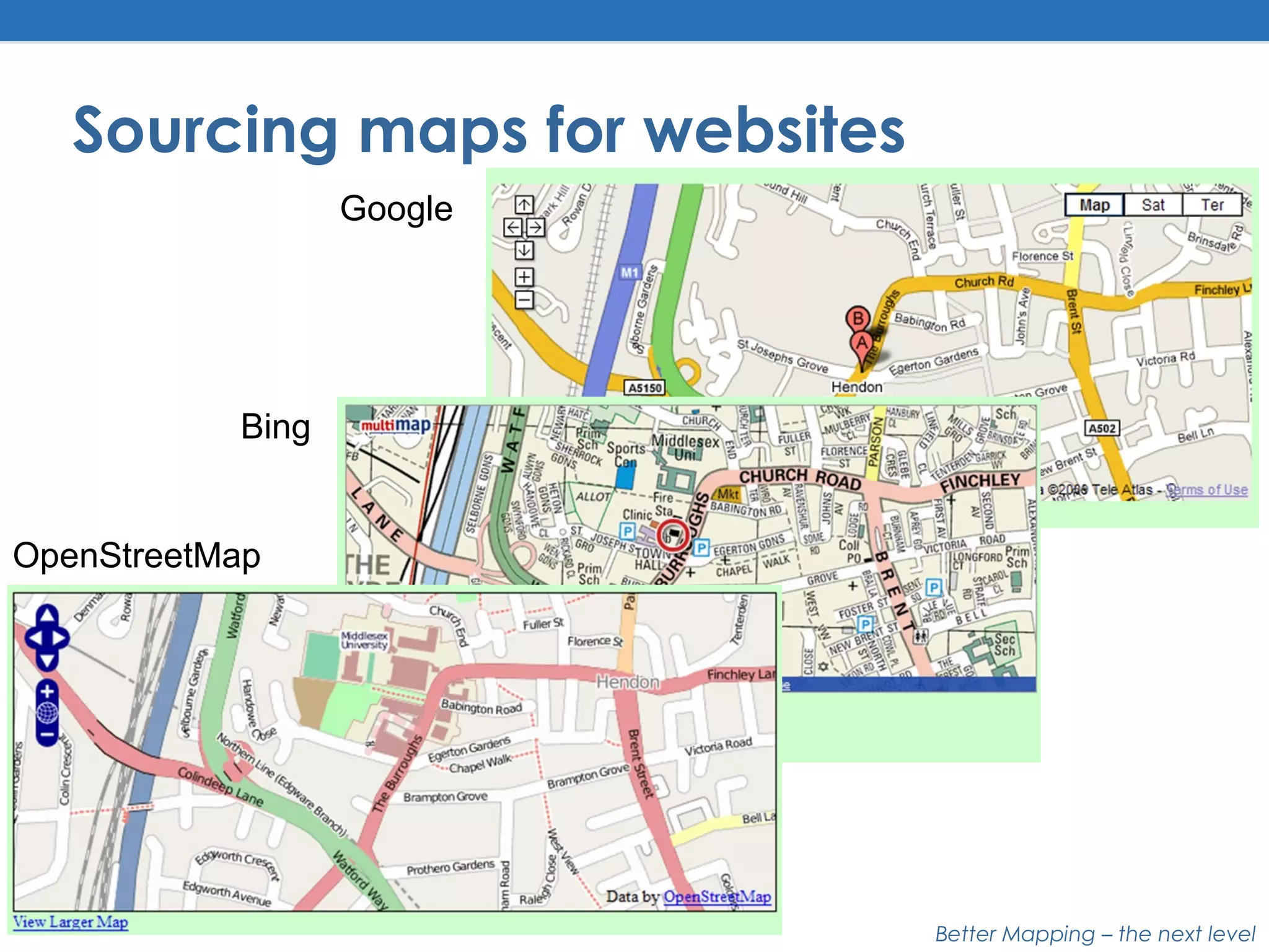 Better Mapping – the next level
Sourcing maps for websites
Google
Bing
OpenStreetMap
 
