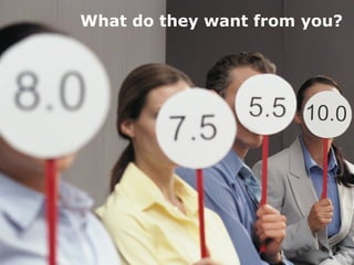 What do they want from you?
 