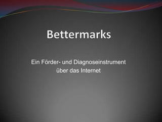 Bettermarks Ein Förder- und Diagnoseinstrument über das Internet 