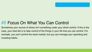 Focus On What You Can Control
Sometimes your source of stress isn't something under your direct control. If this is the
ca...