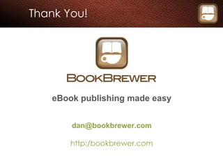 Thank You! eBook publishing made easy [email_address] http:/bookbrewer.com 
