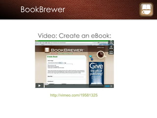 BookBrewer http://vimeo.com/19581325 Video: Create an eBook: 