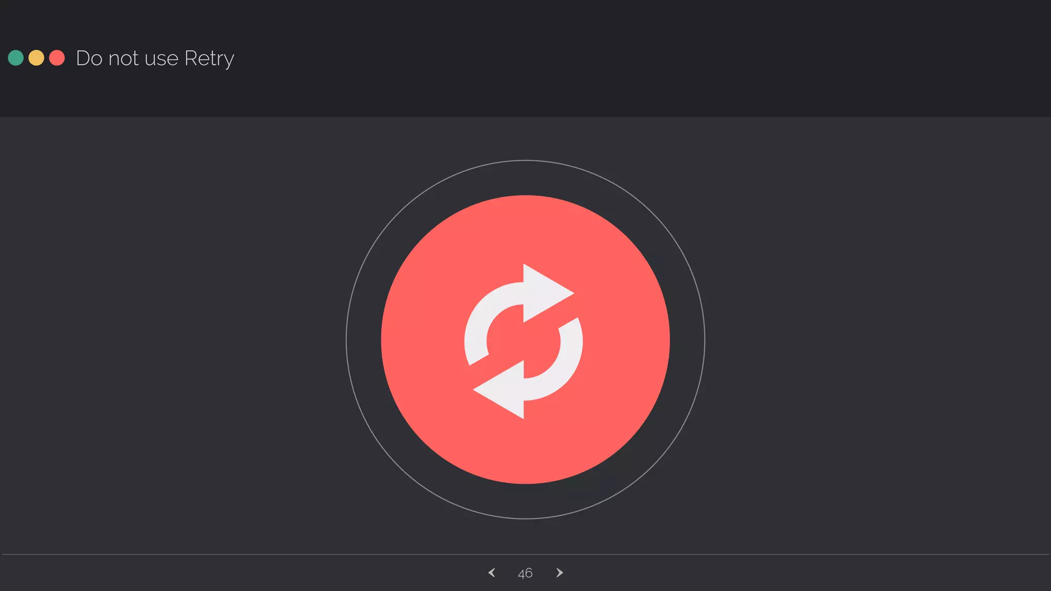 ‹ ›46 Do not use Retry y 