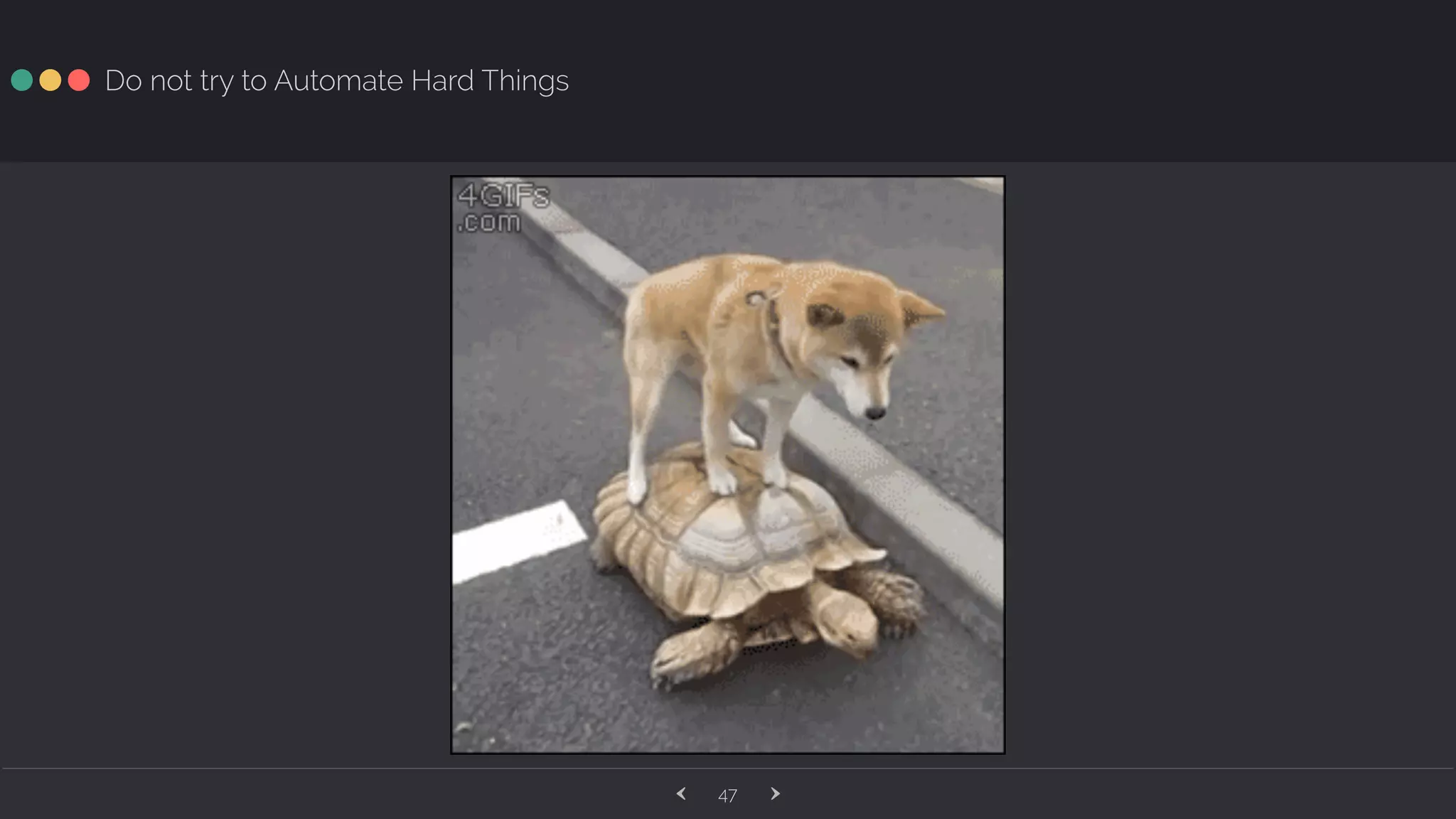 ‹ ›47 Do not try to Automate Hard Things 