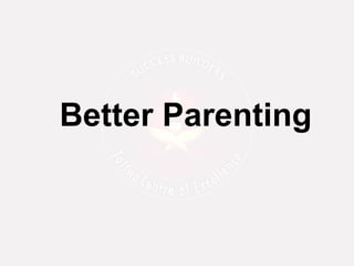Better Parenting

 