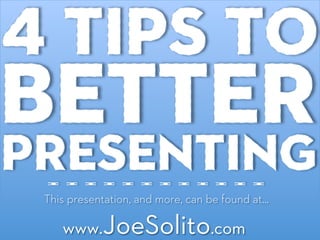 This presentation, and more, can be found at…

   www.JoeSolito.com
 