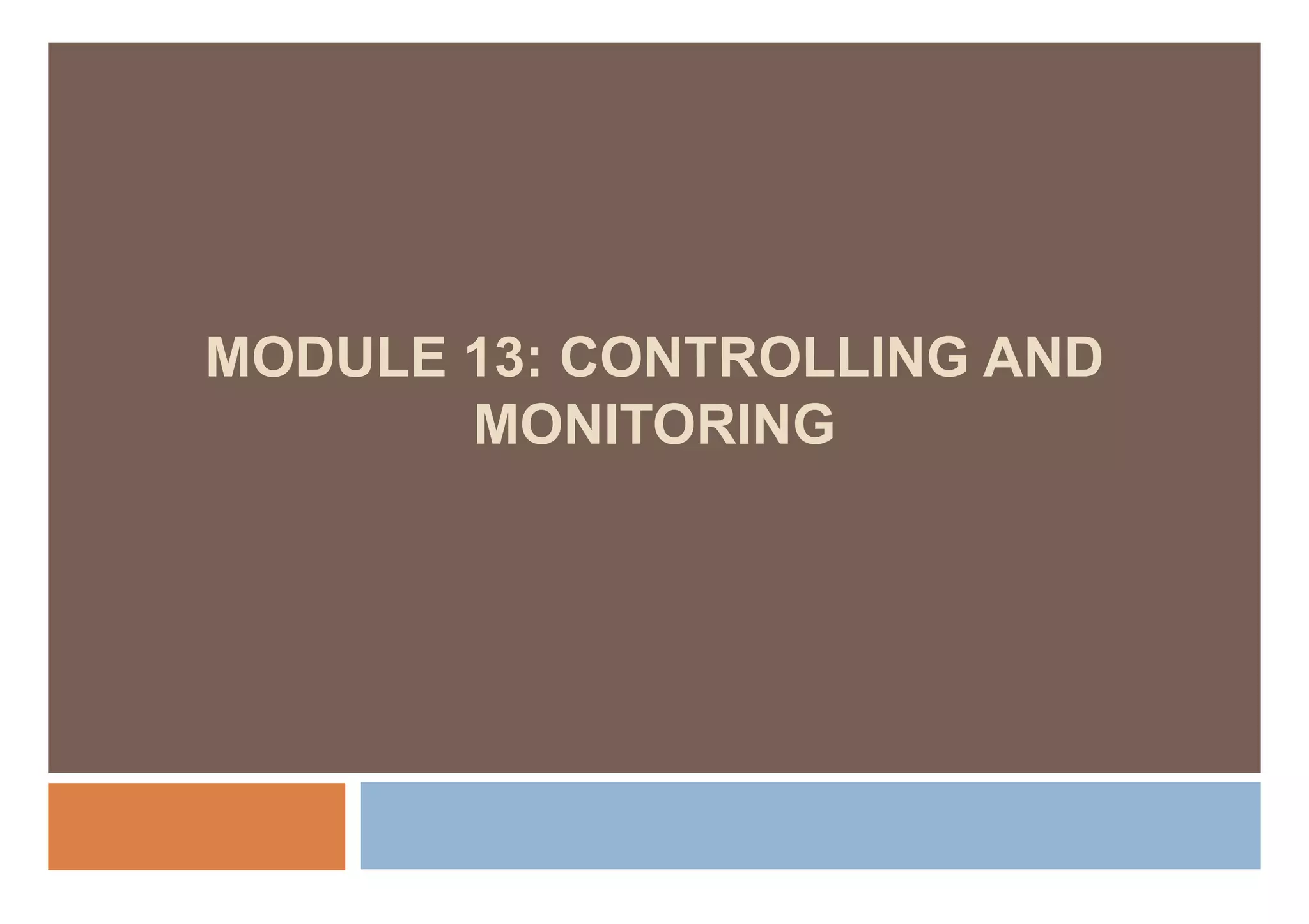 MODULE 13: CONTROLLING AND
       MONITORING
 