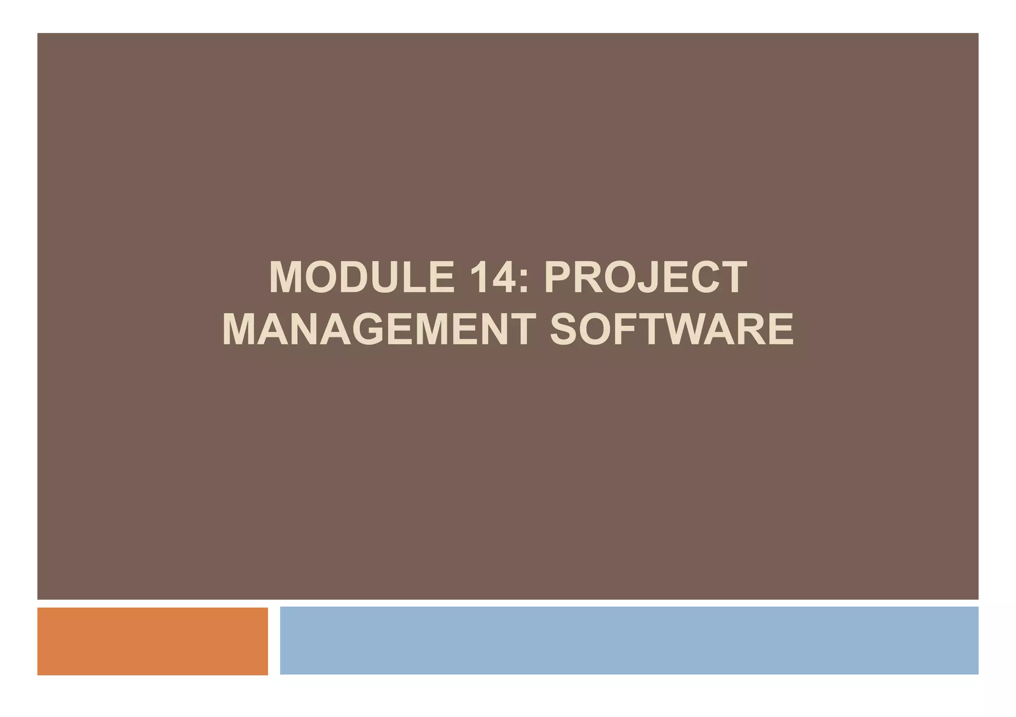 MODULE 14: PROJECT
MANAGEMENT SOFTWARE
 
