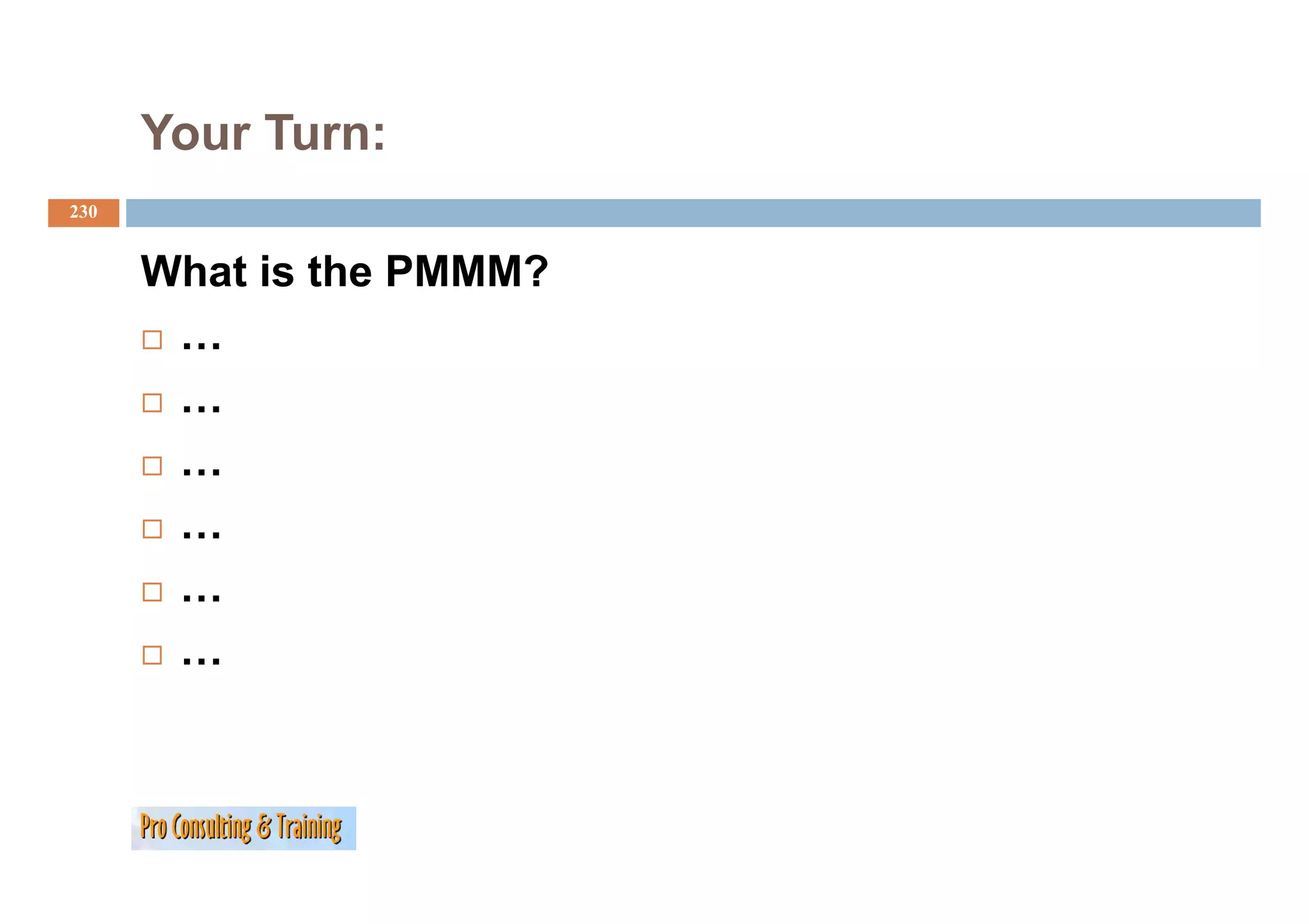Your Turn:
230


      What is the PMMM?
       …
       …
       …
       …
       …
       …
 