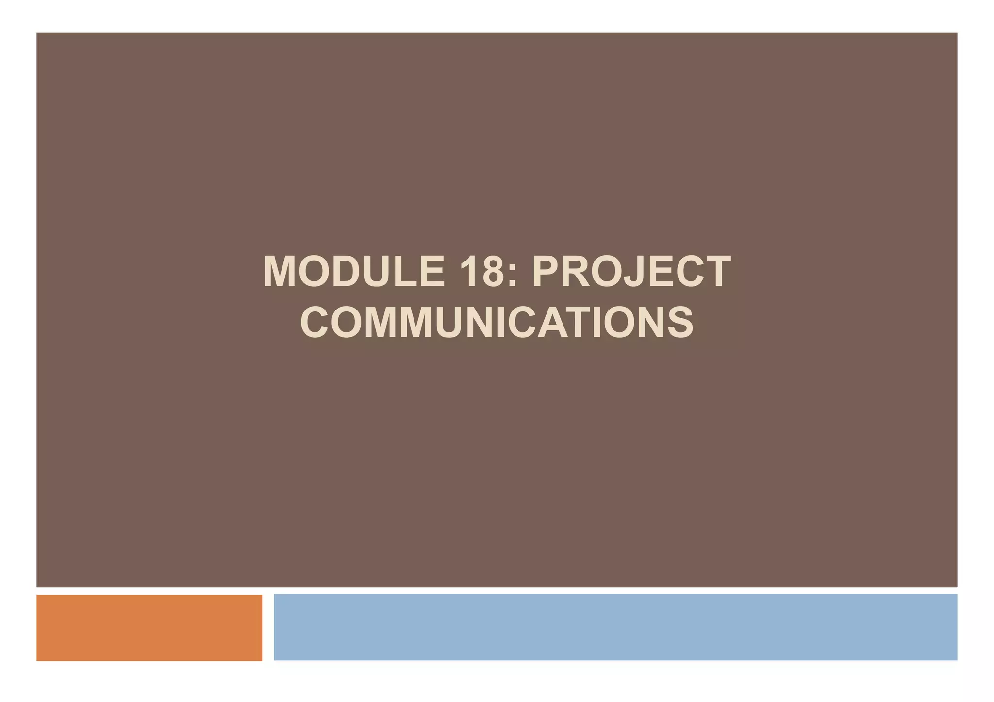 MODULE 18: PROJECT
 COMMUNICATIONS
 