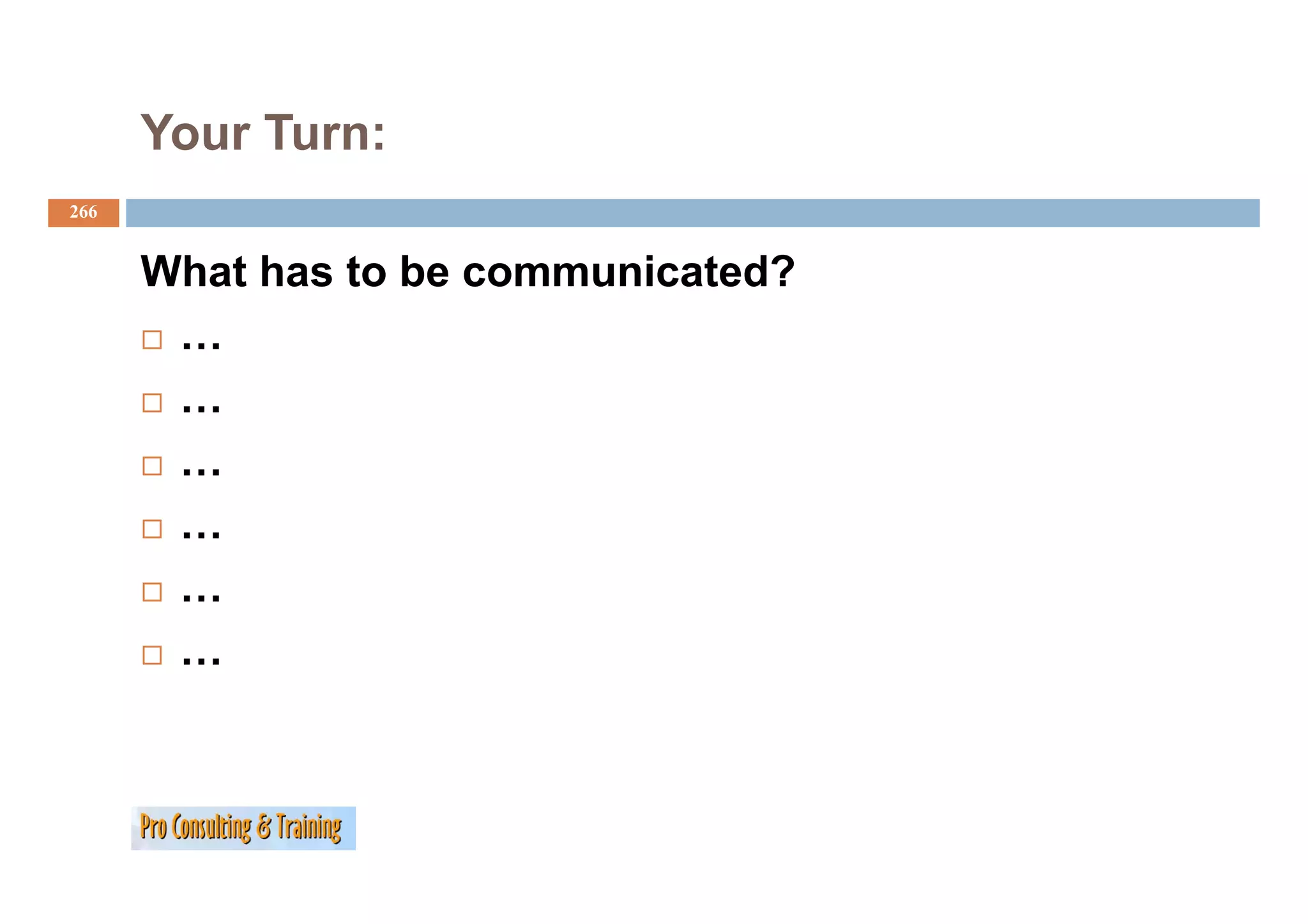 Your Turn:
266


      What has to be communicated?
       …
       …
       …
       …
       …
       …
 