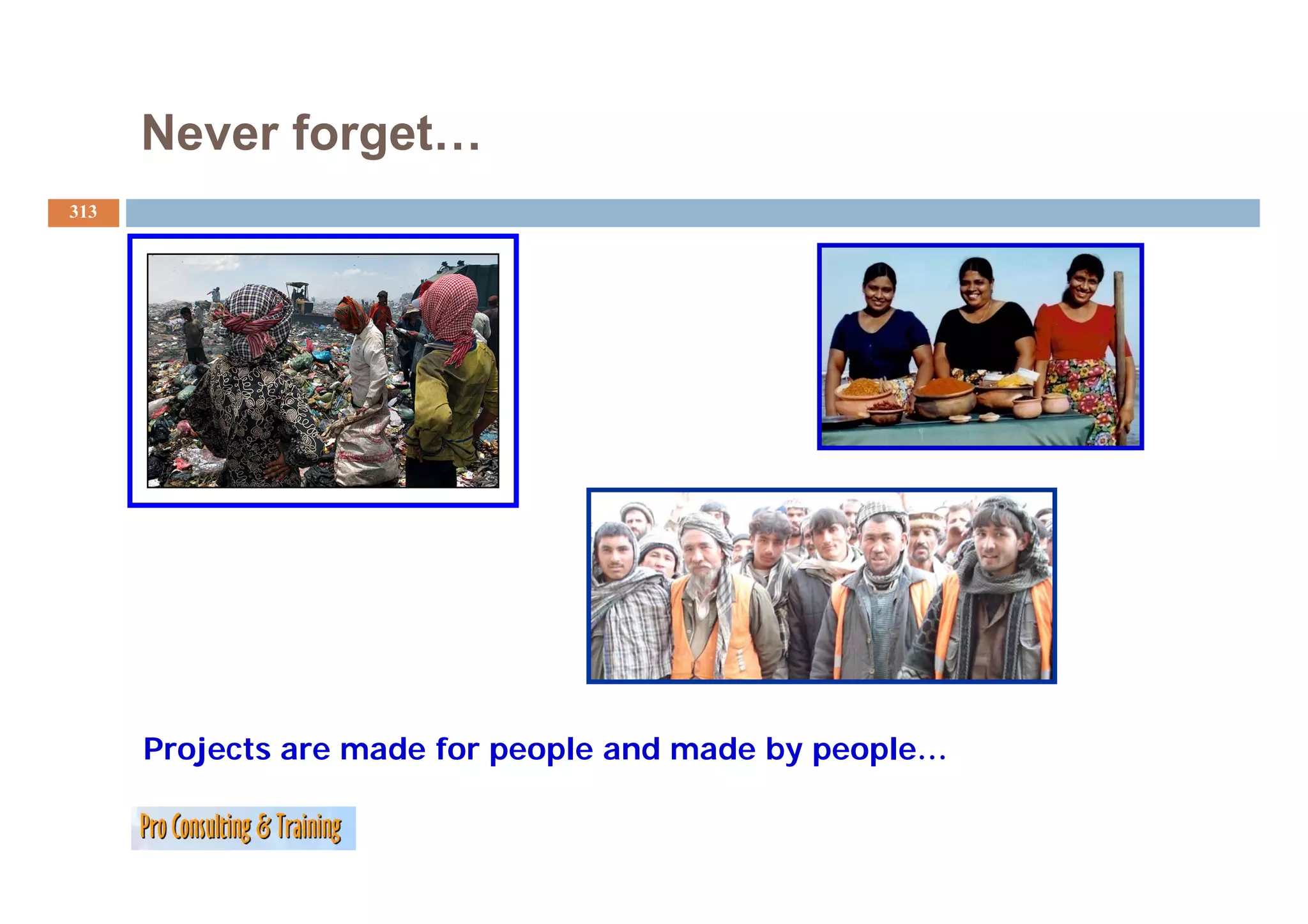 Never forget…
313




      Projects are made for people and made by people…
 